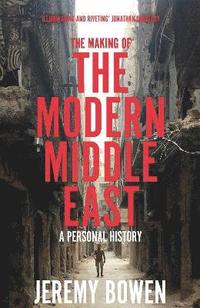 bokomslag The Making of the Modern Middle East : A Personal History