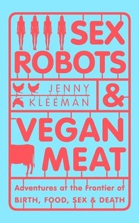 bokomslag Sex Robots & Vegan Meat