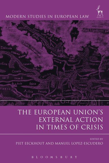 Piet Eeckhout, Manuel Lopez-Escudero - European Union’s External Action in Times of Crisis, Inbunden
