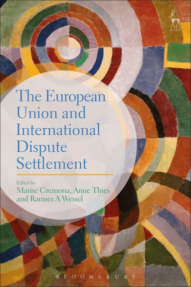 Marise Cremona, Anne Thies, Ramses A Wessel - European Union and International Dispute Settlement, Inbunden