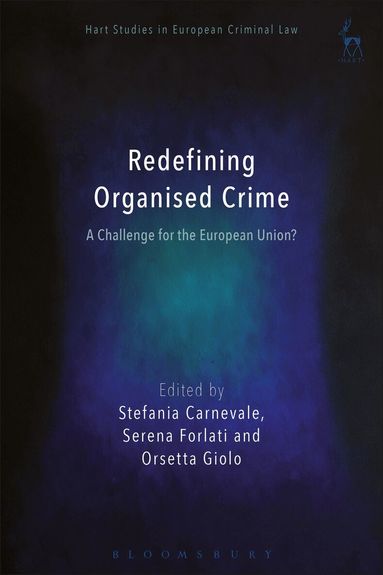 Stefania Carnevale, Serena Forlati, Orsetta Giolo - Redefining Organised Crime: A Challenge for the European Union?, Inbunden
