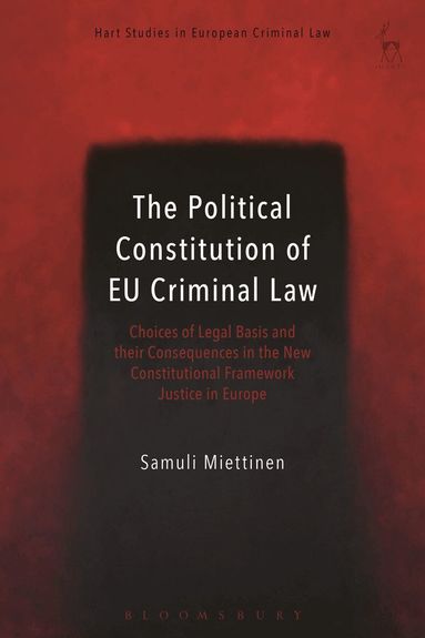 Samuli Miettinen - Political Constitution of EU Criminal Law, Inbunden