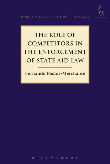 Fernando Pastor-Merchante - Role of Competitors in the Enforcement of State Aid Law, Inbunden