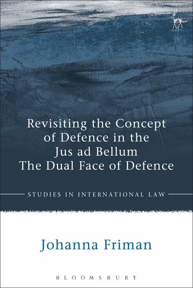 Johanna Friman - Revisiting the Concept of Defence in the Jus ad Bellum, Inbunden