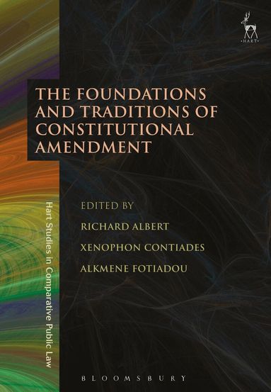 Richard Albert, Xenophon Contiades, Alkmene Fotiadou - Foundations and Traditions of Constitutional Amendment, Inbunden