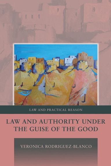 Veronica Rodriguez-Blanco, George Pavlakos - Law and Authority under the Guise of the Good, Häftad
