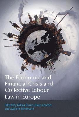 The Economic and Financial Crisis and Collective Labour Law in Europe 1