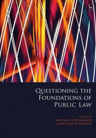 Michael A Wilkinson, Michael W Dowdle - Questioning the Foundations of Public Law, Inbunden