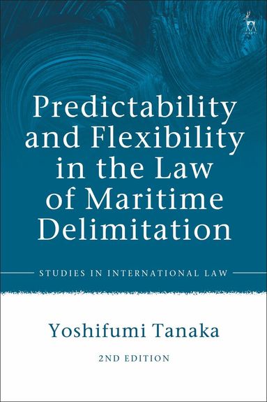 Yoshifumi Tanaka - Predictability and Flexibility in the Law of Maritime Delimitation, Inbunden