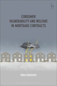 bokomslag Consumer Vulnerability and Welfare in Mortgage Contracts