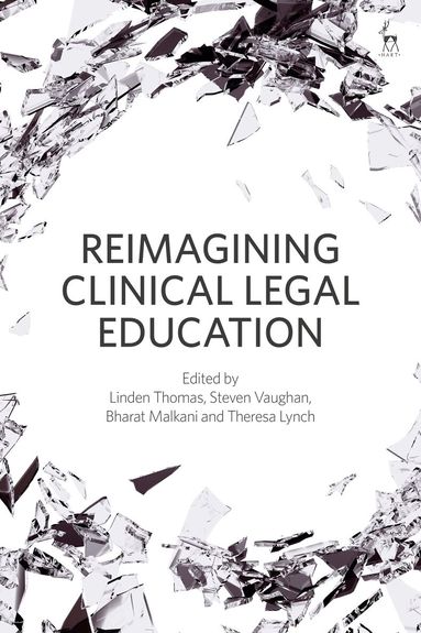 Linden Thomas, Steven Vaughan, Bharat Malkani, Theresa Lynch - Reimagining Clinical Legal Education, Inbunden