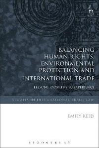 bokomslag Balancing Human Rights, Environmental Protection and International Trade