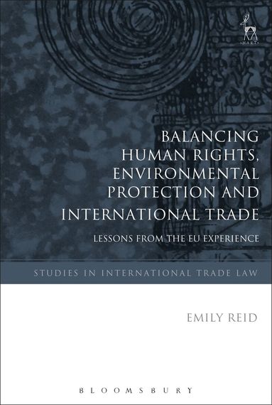 Emily Reid, Gabrielle Marceau - Balancing Human Rights, Environmental Protection and International Trade, Häftad