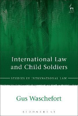 Gus Waschefort - International Law and Child Soldiers, Häftad