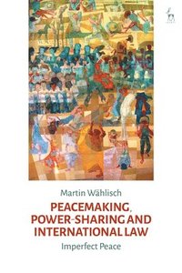 bokomslag Peacemaking, Power-sharing and International Law