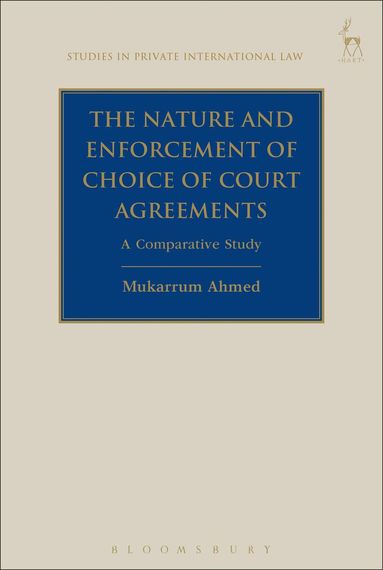 Mukarrum Ahmed, Paul Beaumont - Nature and Enforcement of Choice of Court Agreements, Inbunden
