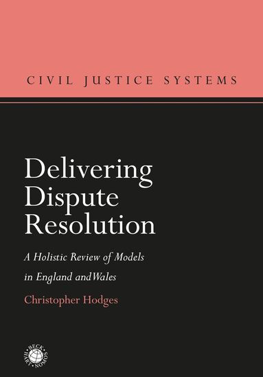 Christopher Hodges, Christopher Hodges - Delivering Dispute Resolution, Inbunden