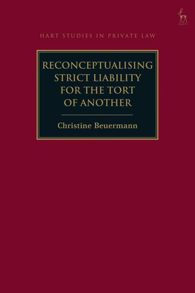 Christine Beuermann - Reconceptualising Strict Liability for the Tort of Another, Inbunden