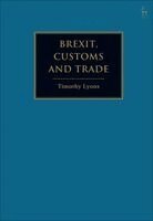 Timothy Lyons - Brexit, Customs and Trade, Inbunden