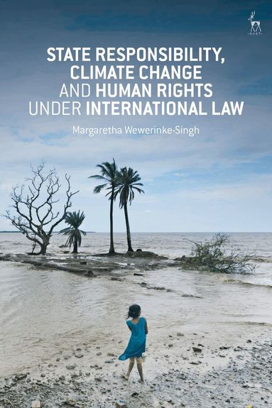 Margaretha Wewerinke-Singh - State Responsibility, Climate Change and Human Rights under International Law, Inbunden