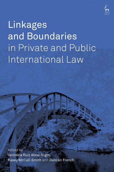 Veronica Ruiz Abou-Nigm, Kasey McCall-Smith, Duncan French - Linkages and Boundaries in Private and Public International Law, Inbunden