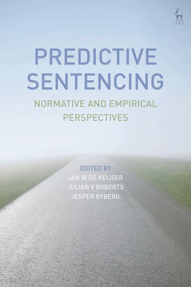 Jan W de Keijser, Julian V Roberts, Jesper Ryberg - Predictive Sentencing, Inbunden