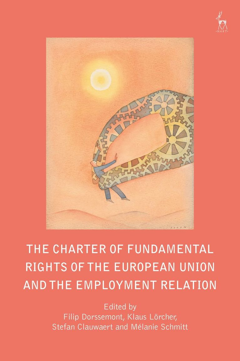 Filip Dorssemont, Klaus Lörcher, Stefan Clauwaert, Mélanie Schmitt, Belgium) Lorcher, Klaus (Formerly of the European Trade Union Confederation, Melanie Schmitt - Charter of Fundamental Rights of the European Union and the Employment Relation, Inbunden