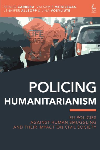Sergio Carrera, Valsamis Mitsilegas, Jennifer Allsopp, Lina Vosyliute - Policing Humanitarianism, Inbunden