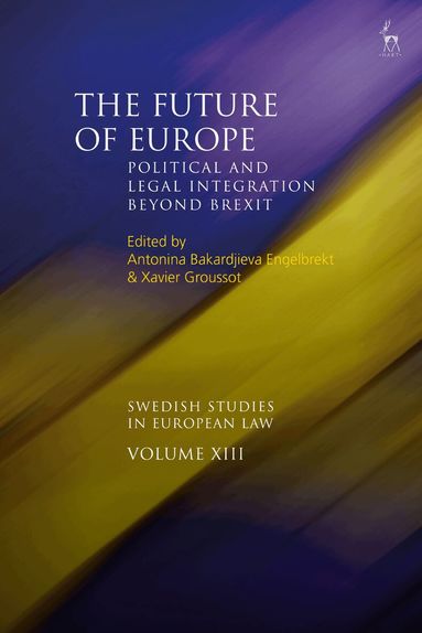 Antonina Bakardjieva Engelbrekt, Xavier Groussot - Future of Europe, Inbunden