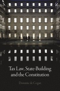 bokomslag Tax Law, State-Building and the Constitution