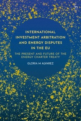 Gloria M Alvarez, Gloria M. Alvarez - International Investment Arbitration and Energy Disputes in the EU, Inbunden