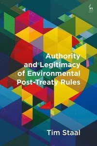 bokomslag Authority and Legitimacy of Environmental Post-Treaty Rules