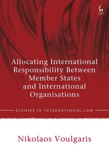 Nikolaos Voulgaris - Allocating International Responsibility Between Member States and International Organisations, Inbunden