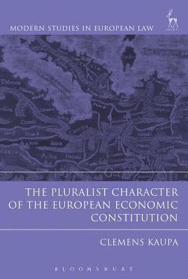 Clemens Kaupa - Pluralist Character of the European Economic Constitution, Häftad
