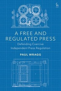 bokomslag A Free and Regulated Press