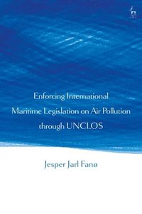 bokomslag Enforcing International Maritime Legislation on Air Pollution through UNCLOS