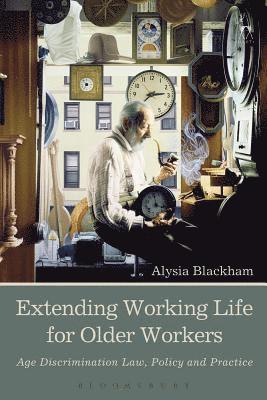 Alysia Blackham - Extending Working Life for Older Workers, Häftad