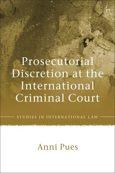 Anni Pues - Prosecutorial Discretion at the International Criminal Court, Inbunden