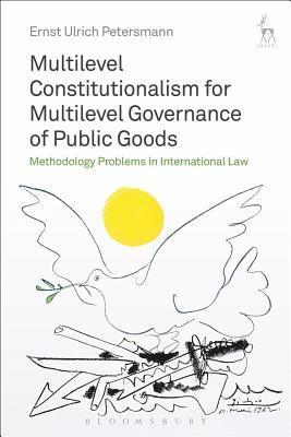 Multilevel Constitutionalism for Multilevel Governance of Public Goods 1