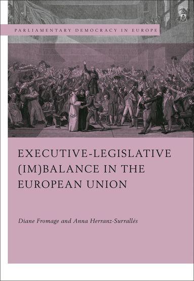 Diane Fromage, Anna Herranz-Surrallés - Executive-legislative (Im)balance in the European Union, Inbunden