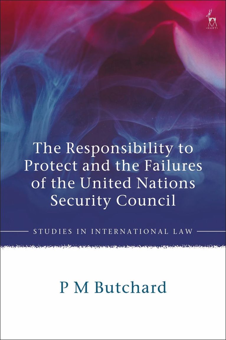 P M Butchard, P M (Edge Hill University) Butchard, P. M. Butchard - Responsibility to Protect and the Failures of the United Nations Security Council, Inbunden