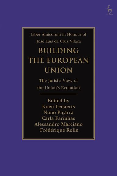 Koen Lenaerts, Nuno Piçarra, Carla Farinhas, Alessandro Marciano, Frédérique Rolin - Building the European Union, Inbunden