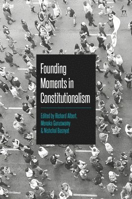 Richard Albert, Menaka Guruswamy - Founding Moments in Constitutionalism, Inbunden