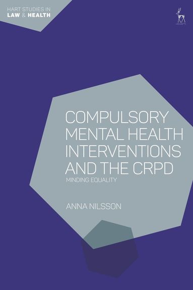 Anna Nilsson, Tamara Hervey - Compulsory Mental Health Interventions and the CRPD, Inbunden