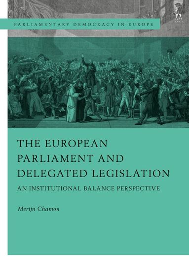 Merijn Chamon, Nicola Lupo, Robert Schütze - European Parliament and Delegated Legislation, Inbunden
