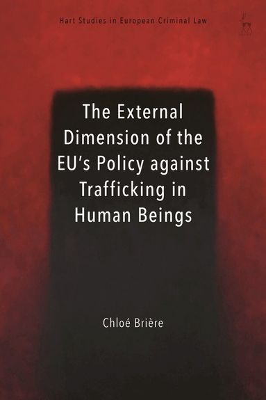 Chloé Brière, Anne Weyembergh - External Dimension of the EU’s Policy against Trafficking in Human Beings, Inbunden