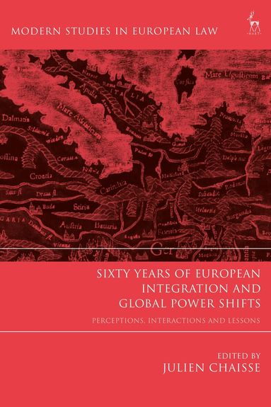 Julien Chaisse - Sixty Years of European Integration and Global Power Shifts, Inbunden