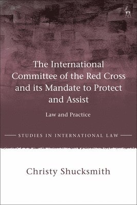 Christy Shucksmith, Dr Christy Shucksmith - International Committee of the Red Cross and its Mandate to Protect and Assist, Häftad