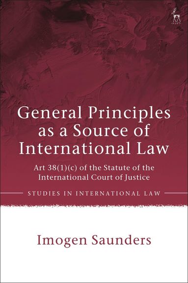 Imogen Saunders - General Principles as a Source of International Law, Inbunden