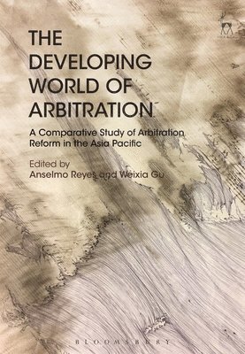 Anselmo Reyes, Weixia Gu, Japan) Reyes, Anselmo (Doshisha University, Dr Weixia (University of Hong Kong) Gu - Developing World of Arbitration, Häftad